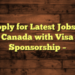 Apply for Latest Jobs in Canada with Visa Sponsorship –